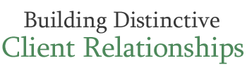 Building Distinctive Client Relationships